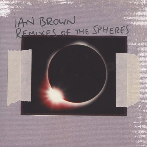 Ian Brown – Remixes Of The Spheres