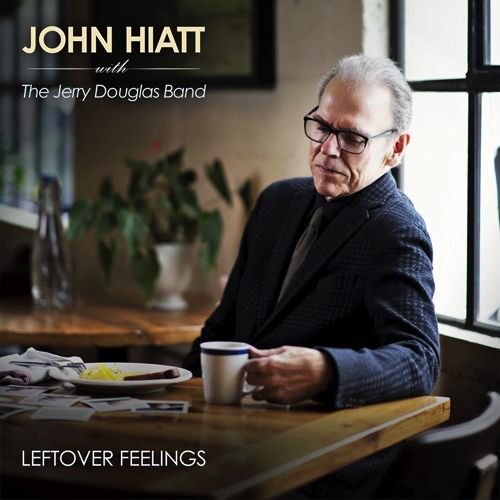 John Hiatt with The Jerry Douglas Band – Leftover Feelings