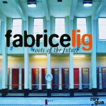 Fabrice Lig – Roots Of The Future